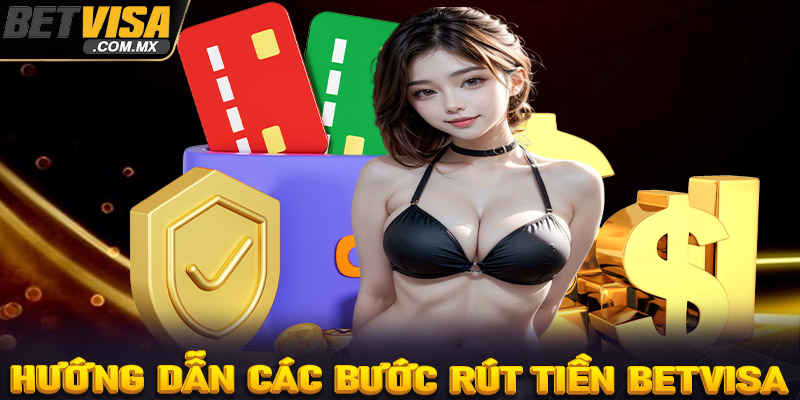 Hướng dẫn chi tiết các bước để rút tiền Betvisa thành công cho tân thủ