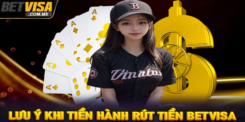 Lưu ý trong quá trình rút tiền Betvisa mà cược thủ cần biết