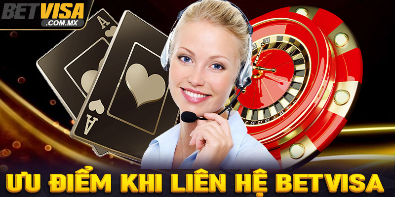 Ưu điểm nổi bật của dịch vụ liên hệ Betvisa