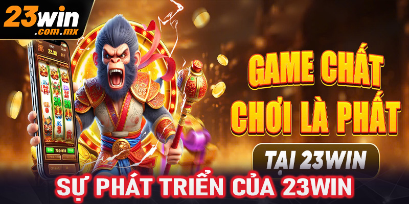 Sự phát triển nhanh chóng của 23win